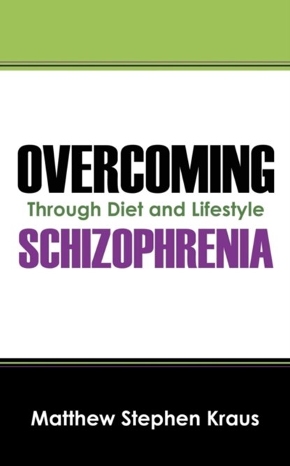 Overcoming Schizophrenia, Matthew Stephen Kraus - Paperback - 9781432792718