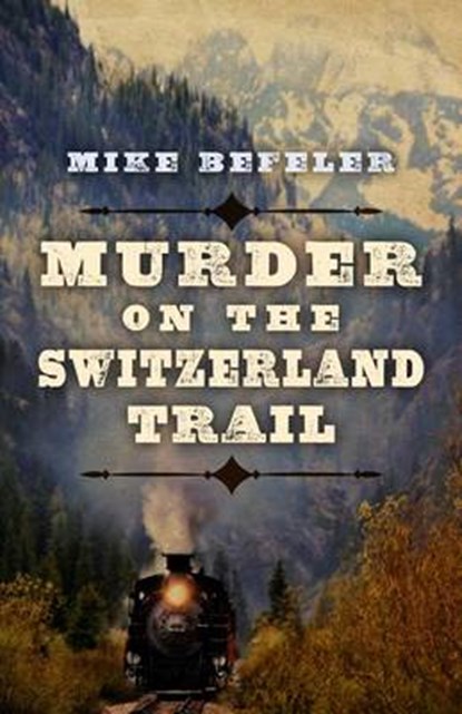 Murder on the Switzerland Trail, BEFELER,  Mike - Gebonden - 9781432830502