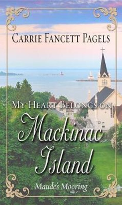 My Heart Belongs on Mackinac Island, PAGELS,  Carrie Fancett - Gebonden - 9781432843212