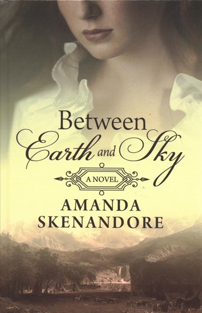 Between Earth and Sky, Amanda Skenandore - Gebonden - 9781432851118