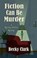 Fiction Can Be Murder, CLARK,  Becky - Gebonden - 9781432853693