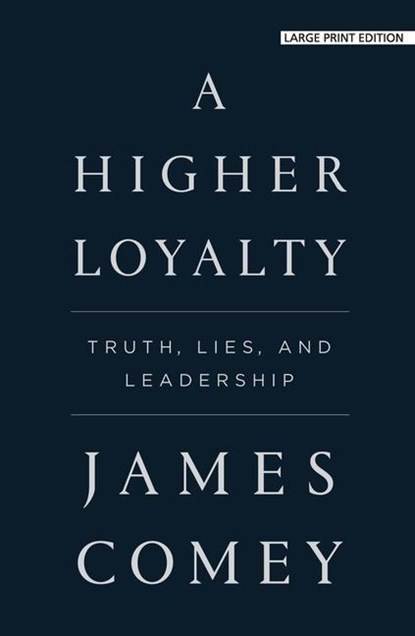 A Higher Loyalty: Truth, Lies, and Leadership, James Comey - Paperback - 9781432868284