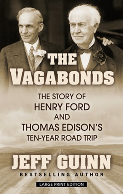 The Vagabonds: The Story of Henry Ford and Thomas Edison's Ten-Year Road Trip, Jeff Guinn - Gebonden - 9781432872144