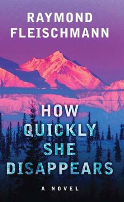 How Quickly She Disappears, FLEISCHMANN,  Raymond - Gebonden - 9781432872427