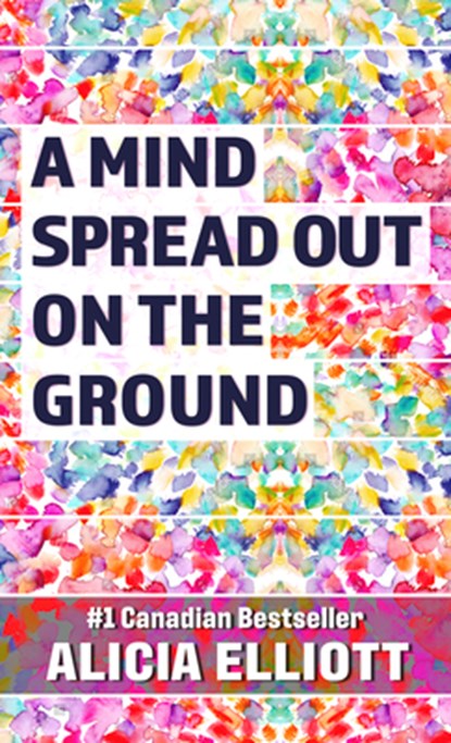 MIND SPREAD OUT ON THE GROUND, Alicia Elliott - Gebonden - 9781432885397