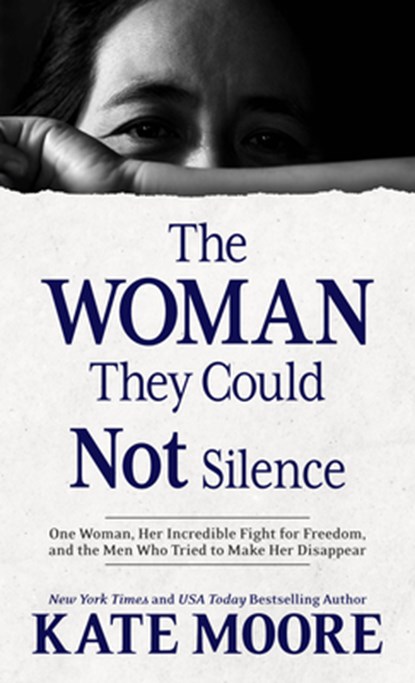 The Woman They Could Not Silence: One Woman, Her Incredible Fight for Freedom, and the Men Who Tried to Make Her Disappear, Kate Moore - Gebonden - 9781432890223