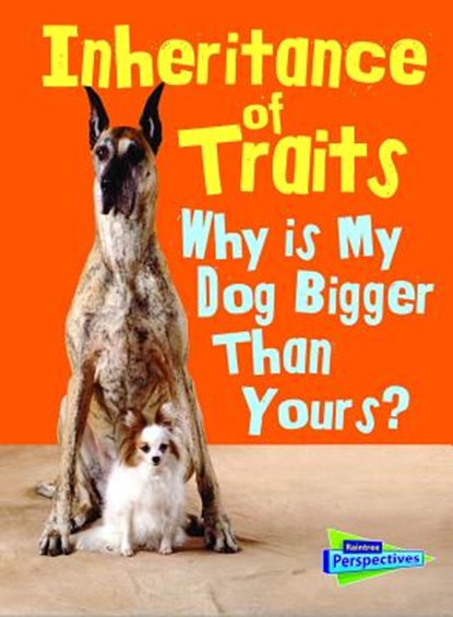 Inheritance of Traits: Why Is My Dog Bigger Than Your Dog?, Jen Green - Paperback - 9781432987541