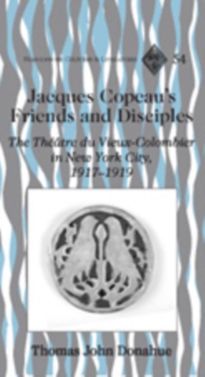 Jacques Copeau's Friends and Disciples, Thomas John Donahue - Gebonden - 9781433101663