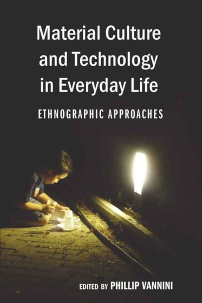 Material Culture and Technology in Everyday Life, Professor Phillip Vannini - Paperback - 9781433103018