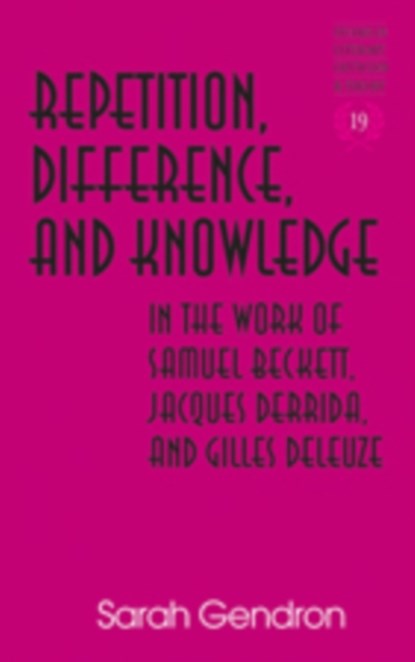 Repetition, Difference, and Knowledge in the Work of Samuel Beckett, Jacques Derrida, and Gilles Deleuze, Sarah Gendron - Gebonden - 9781433103759
