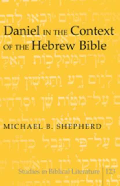 Daniel in the Context of the Hebrew Bible, Michael B. Shepherd - Paperback - 9781433105395