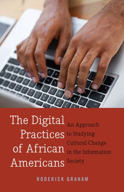 The Digital Practices of African Americans, Roderick Graham - Gebonden - 9781433122729