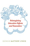 Reimagining Education Reform and Innovation | Matthew Lynch | 