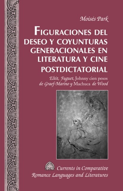 Figuraciones del deseo y coyunturas generacionales en literatura y cine postdictatorial, Moises Park - Gebonden - 9781433125461