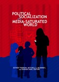 Political Socialization in a Media-Saturated World | Mckinney, Mitchell S. ; Thorson, Esther | 