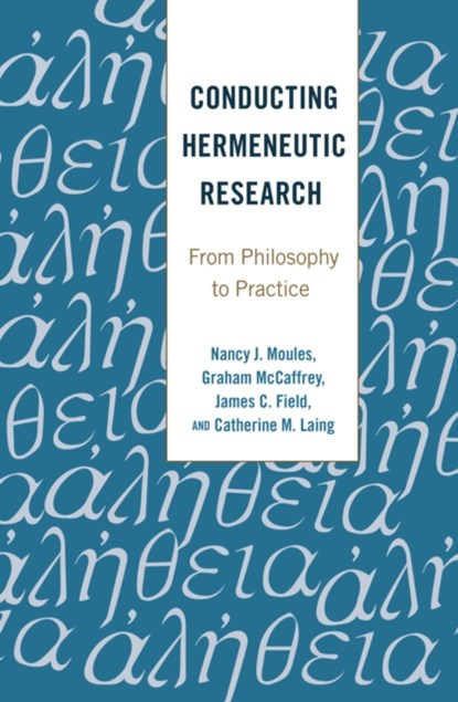 Conducting Hermeneutic Research, Nancy J. Moules ; Graham McCaffrey ; James C. Field ; Catherine M. Laing - Paperback - 9781433127328
