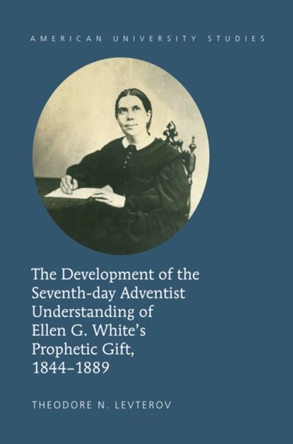 The Development of the Seventh-day Adventist Understanding of Ellen G. White's Prophetic Gift, 1844-1889, Theodore N. Levterov - Gebonden - 9781433128103