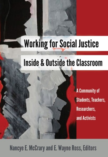 Working for Social Justice Inside and Outside the Classroom, Nancye E. McCrary ; E. Wayne Ross - Paperback - 9781433129452