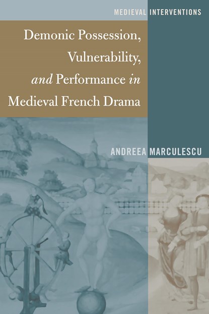 Demonic Possession, Vulnerability, and Performance in Medieval French Drama, Andreea Marculescu - Gebonden - 9781433130779