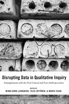 Disrupting Data in Qualitative Inquiry | Koro-Ljungberg, Mirka ; Tesar, Marek | 