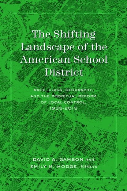 The Shifting Landscape of the American School District, David Gamson ; Emily Hodge - Paperback - 9781433133954