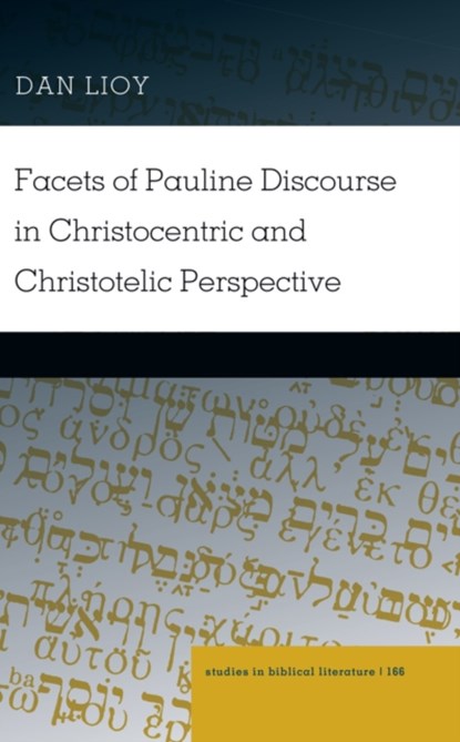 Facets of Pauline Discourse in Christocentric and Christotelic Perspective, Dan Lioy - Gebonden - 9781433134234