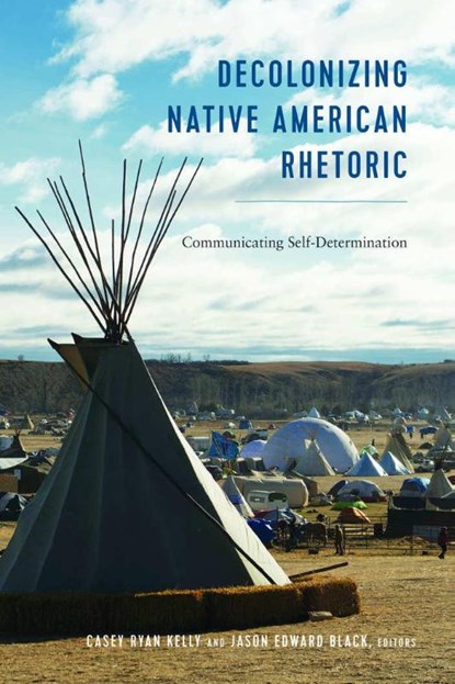 Decolonizing Native American Rhetoric, Casey Ryan Kelly ; Jason Edward Black ; Mitchell S. McKinney - Gebonden - 9781433147982