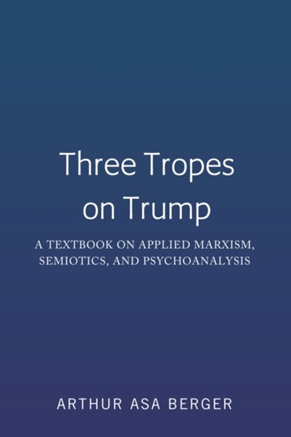 Three Tropes on Trump, Arthur Asa Berger - Gebonden - 9781433170317