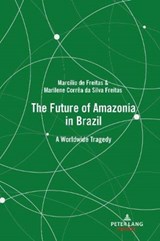 The Future of Amazonia in Brazil - Marcilio de Freitas ; Marilene Correa da Silva Freitas - 9781433177934