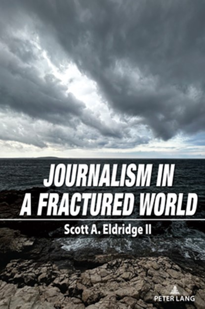 Journalism in a Fractured World, Scott A. Eldridge - Paperback - 9781433197581