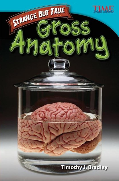 Strange but True: Gross Anatomy, Timothy J. Bradley ; Timothy Bradley - Paperback Adobe PDF - 9781433348600