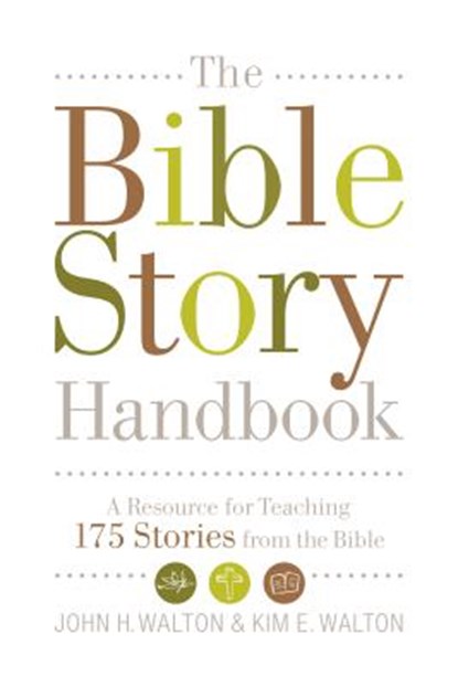 The Bible Story Handbook: A Resource for Teaching 175 Stories from the Bible, John H. Walton - Paperback - 9781433506482