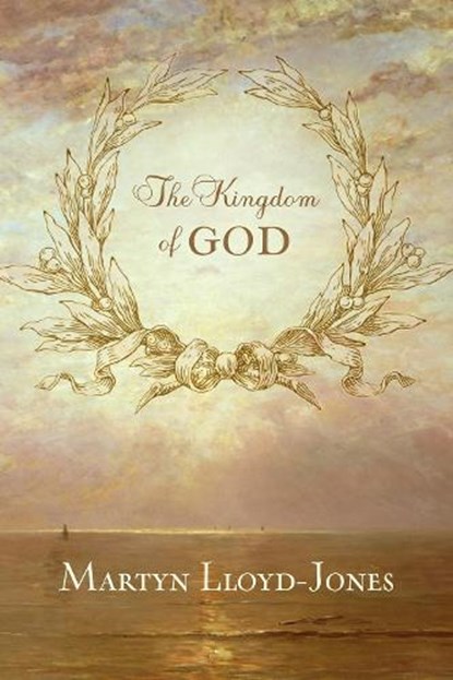 The Kingdom of God, Martyn Lloyd-Jones - Paperback - 9781433513404