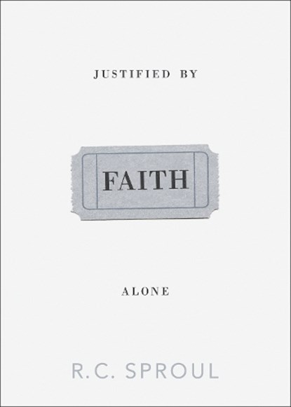Justified by Faith Alone, R. C. Sproul - Paperback - 9781433515569