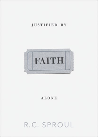 Justified by Faith Alone, R. C. Sproul - Paperback - 9781433515569