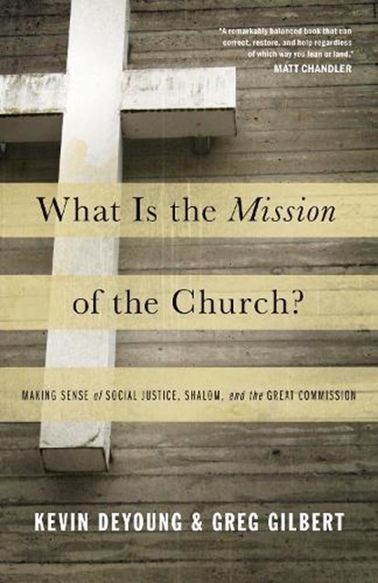 What Is the Mission of the Church?, Kevin DeYoung ; Greg Gilbert - Paperback - 9781433526909