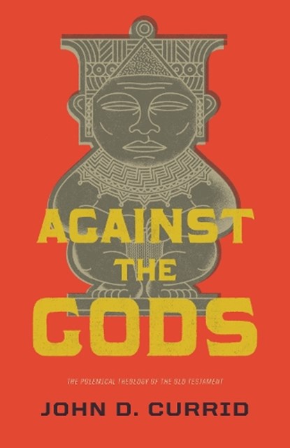 Against the Gods, John D. Currid - Paperback - 9781433531835