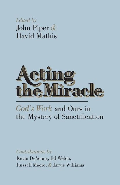 Acting the Miracle, John Piper ; David Mathis - Paperback - 9781433537875