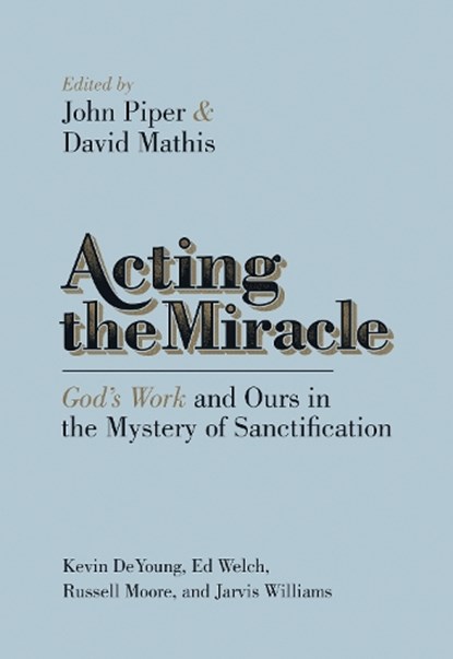 Acting the Miracle, John Piper ; David Mathis - Paperback - 9781433537875