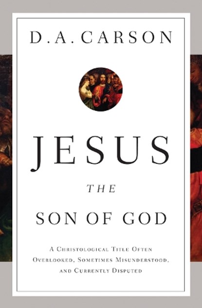 Jesus the Son of God, D. A. Carson - Paperback - 9781433537967