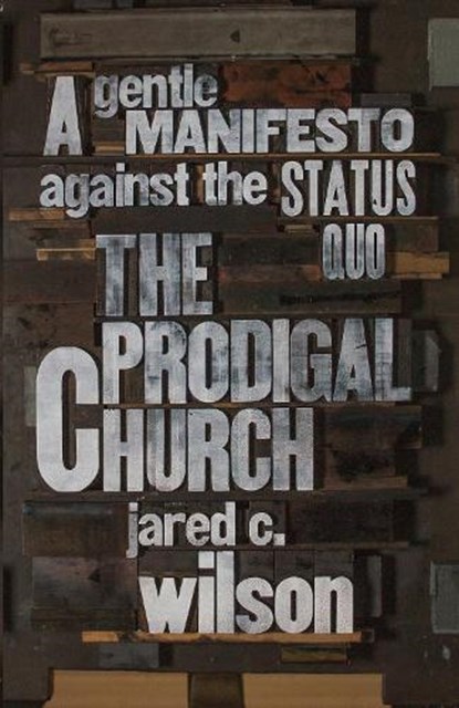 The Prodigal Church, Jared C. Wilson - Paperback - 9781433544613