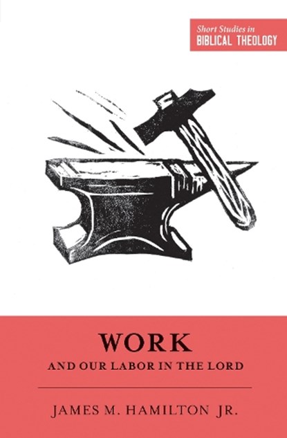 Work and Our Labor in the Lord, James M. Hamilton Jr. - Paperback - 9781433549953