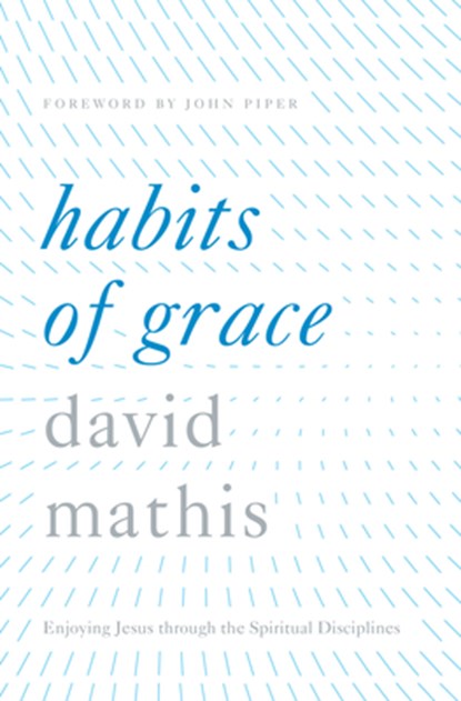Habits of Grace, David Mathis - Gebonden - 9781433550478