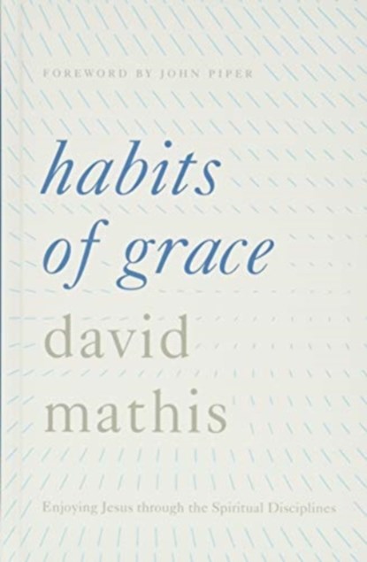 Habits of Grace, David Mathis - Gebonden - 9781433550478