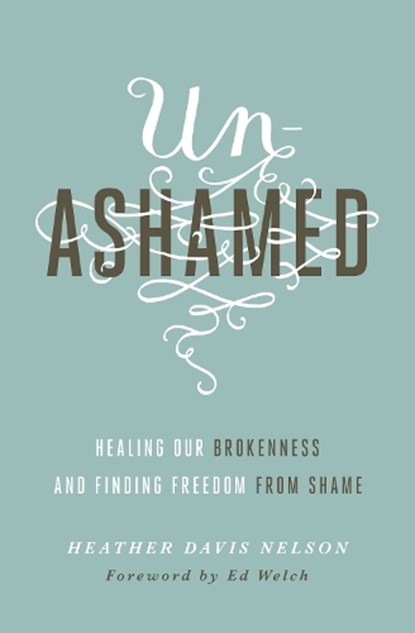 Unashamed, Heather Davis Nelson - Paperback - 9781433550706