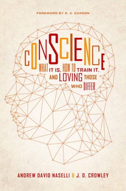 Conscience, Andrew David Naselli ; J. D. Crowley - Paperback - 9781433550744