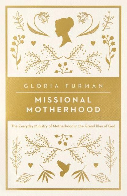 Missional Motherhood, Gloria Furman - Paperback - 9781433552274