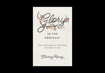 Glory in the Ordinary, Courtney Reissig - Paperback - 9781433552670