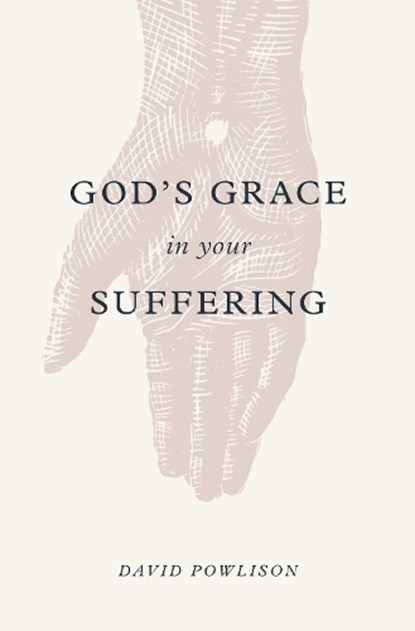 God's Grace in Your Suffering, David Powlison - Paperback - 9781433556180