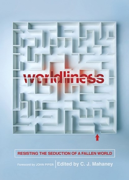 Worldliness, C. J. Mahaney - Paperback - 9781433556630